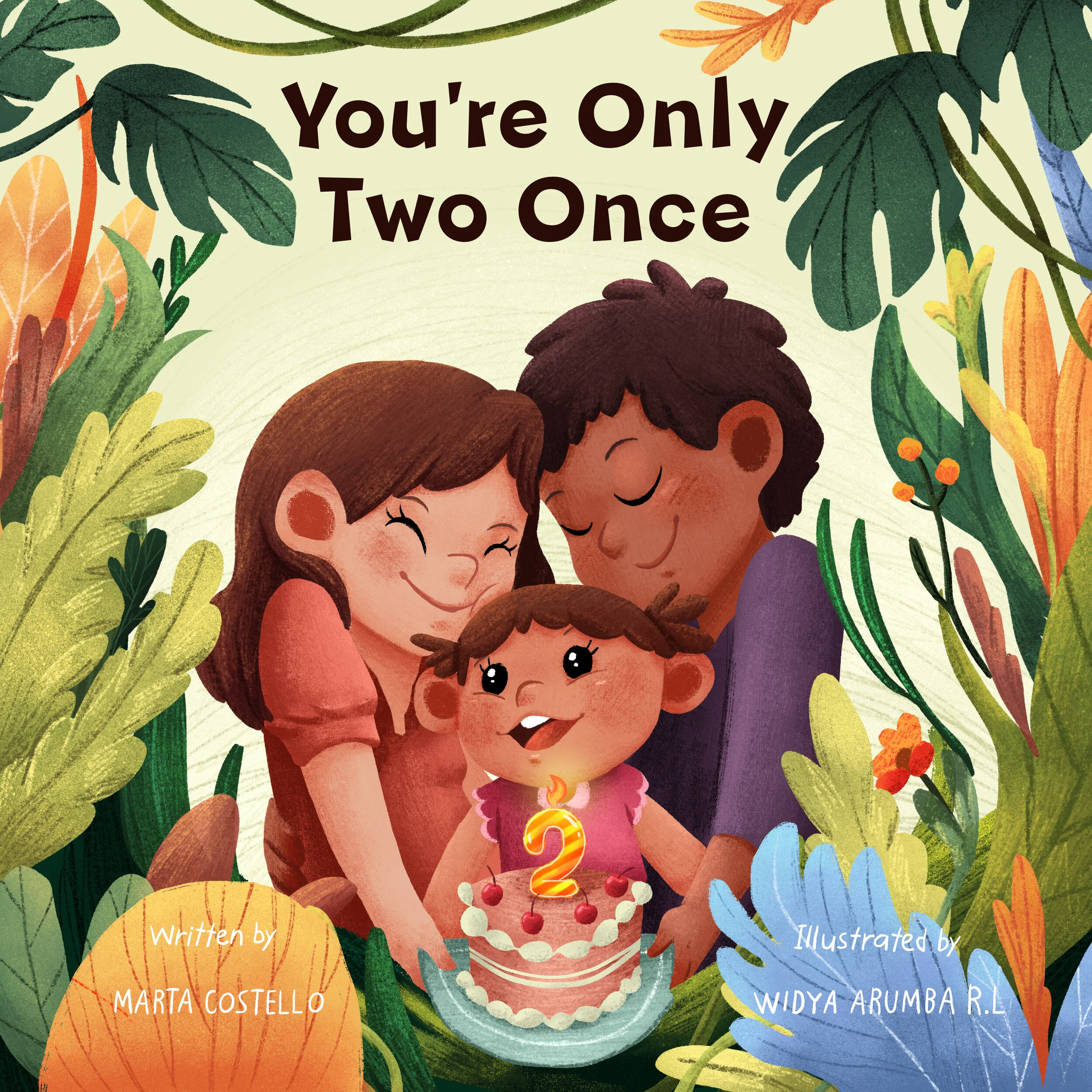 Cover of You’re Only Two Once: a family hugging a toddler who holds a birthday cake with a number 2 candle, framed by tropical leaves. Written by Marta Costello, illustrated by Widya Arumba R.L.